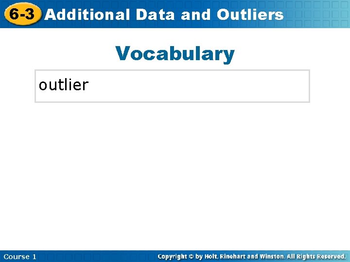 6 -3 Additional Data and Outliers Vocabulary outlier Course 1 