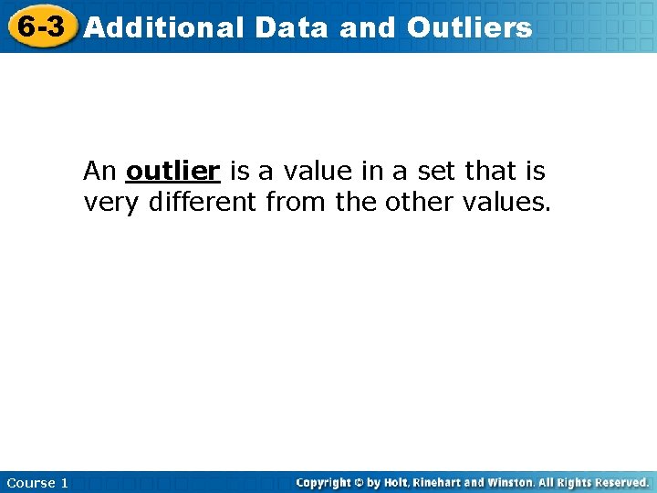 6 -3 Additional Data and Outliers An outlier is a value in a set