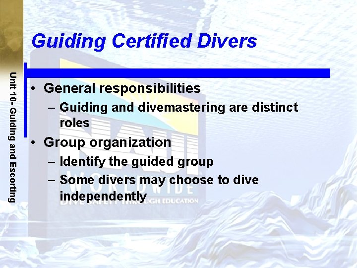 Guiding Certified Divers Unit 10 - Guiding and Escorting • General responsibilities – Guiding