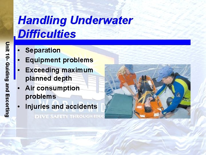 Handling Underwater Difficulties Unit 10 - Guiding and Escorting • Separation • Equipment problems