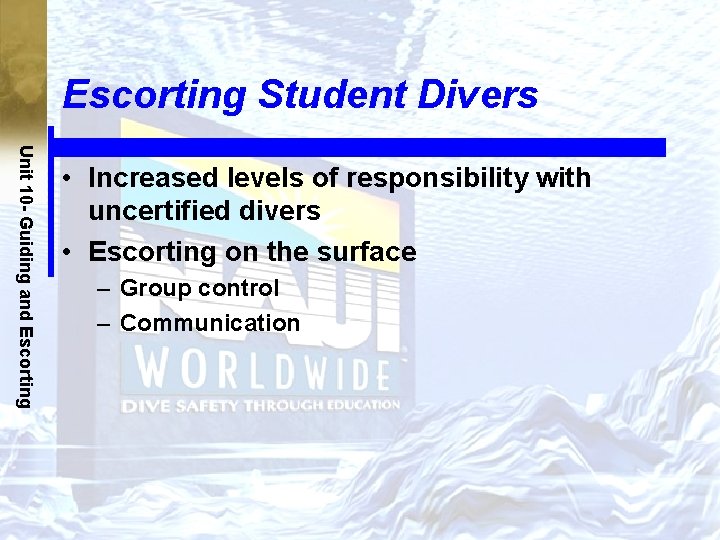 Escorting Student Divers Unit 10 - Guiding and Escorting • Increased levels of responsibility