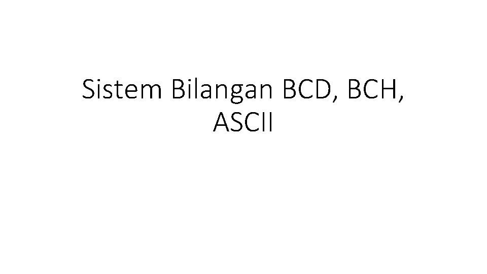 Sistem Bilangan BCD, BCH, ASCII 