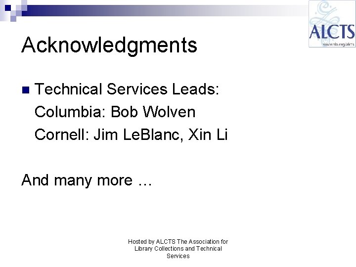 Acknowledgments n Technical Services Leads: Columbia: Bob Wolven Cornell: Jim Le. Blanc, Xin Li
