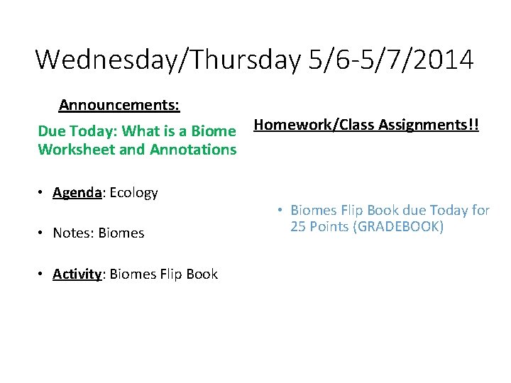 Wednesday/Thursday 5/6 -5/7/2014 Announcements: Due Today: What is a Biome Homework/Class Assignments!! Worksheet and