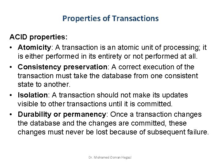 Properties of Transactions ACID properties: • Atomicity: A transaction is an atomic unit of