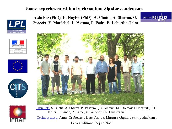 Some experiment with of a chromium dipolar condensate A. de Paz (Ph. D), B.