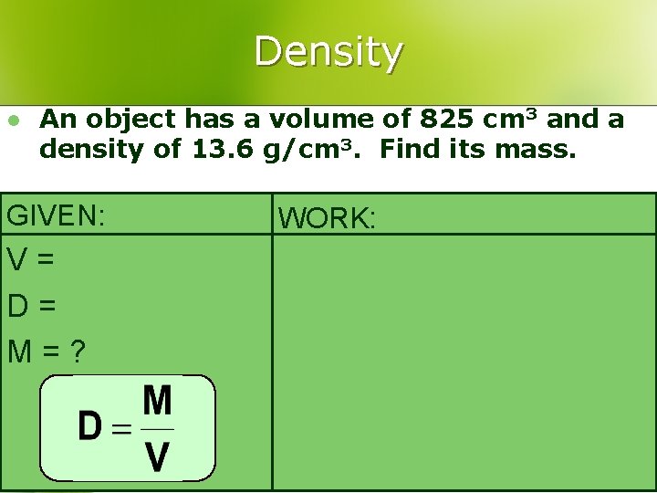 Density l An object has a volume of 825 cm 3 and a density