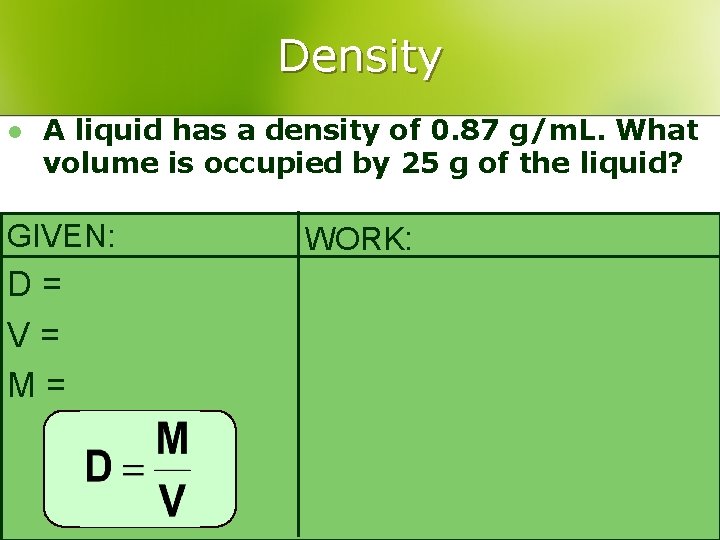 Density l A liquid has a density of 0. 87 g/m. L. What volume