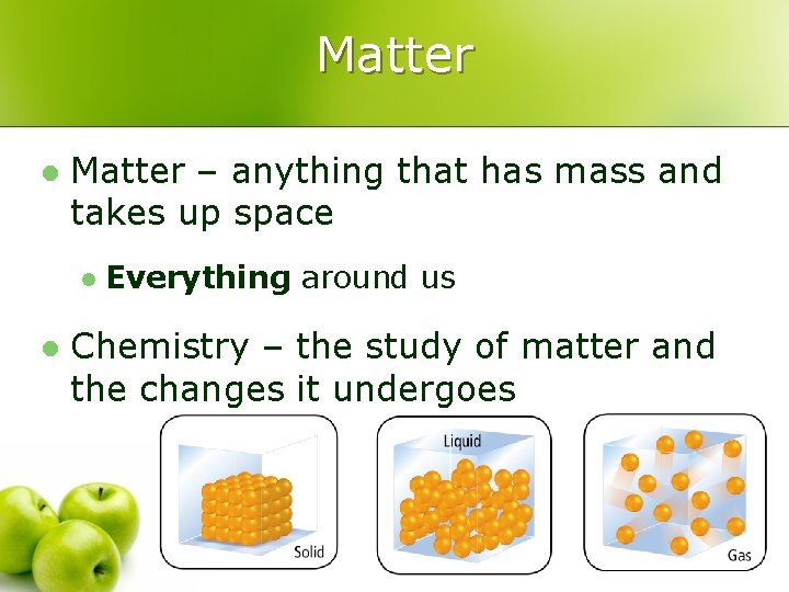Matter l Matter – anything that has mass and takes up space l l