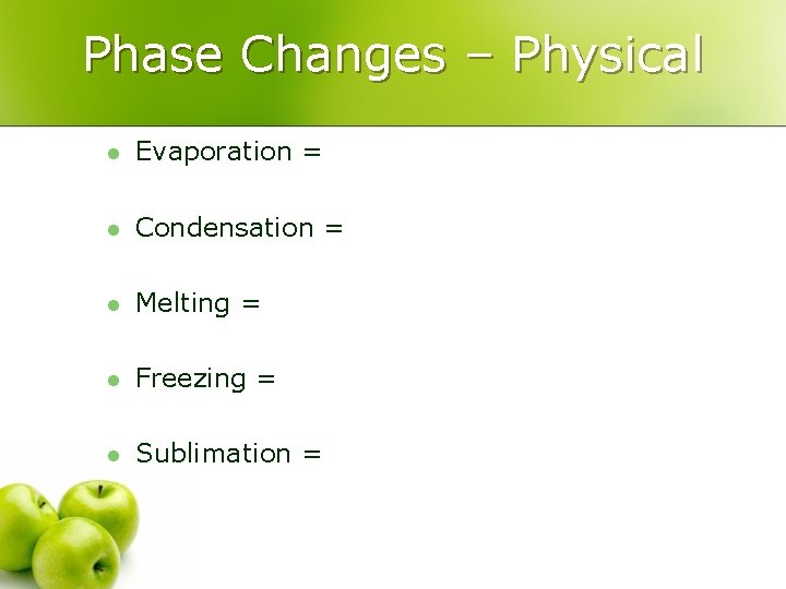 Phase Changes – Physical l Evaporation = l Condensation = l Melting = l