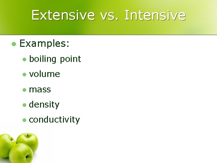 Extensive vs. Intensive l Examples: l boiling point l volume l mass l density