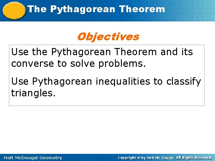 The Pythagorean Theorem Objectives Use the Pythagorean Theorem and its converse to solve problems.
