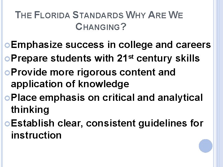 THE FLORIDA STANDARDS WHY ARE WE CHANGING? Emphasize success in college and careers Prepare