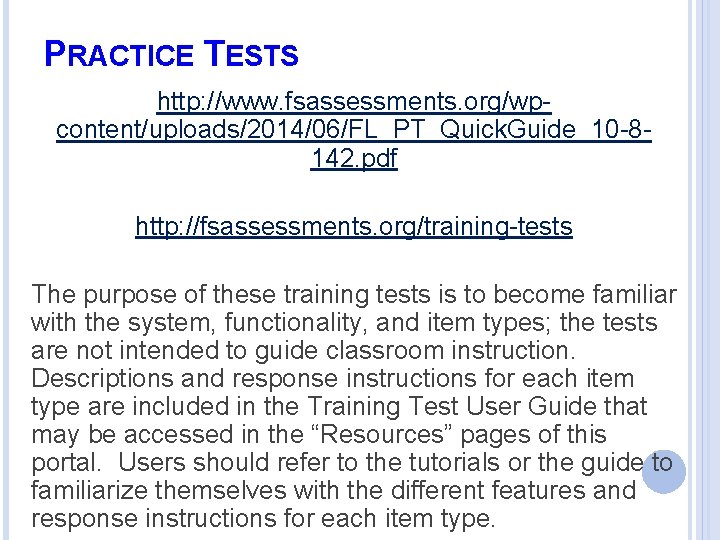 PRACTICE TESTS http: //www. fsassessments. org/wpcontent/uploads/2014/06/FL_PT_Quick. Guide_10 -8142. pdf http: //fsassessments. org/training-tests The purpose
