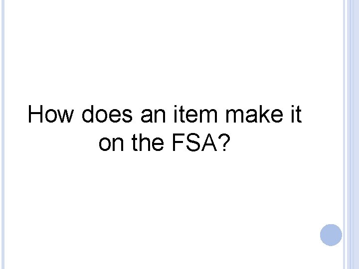 How does an item make it on the FSA? 
