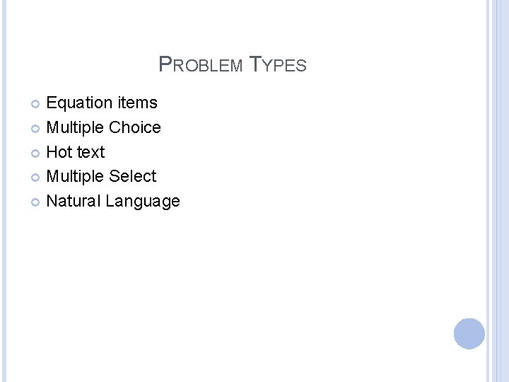 PROBLEM TYPES Equation items Multiple Choice Hot text Multiple Select Natural Language 