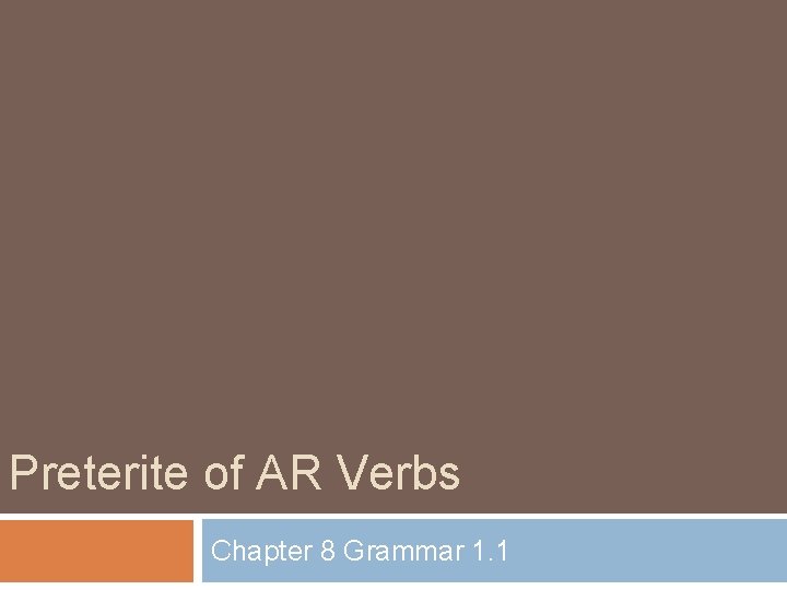 Preterite of AR Verbs Chapter 8 Grammar 1. 1 