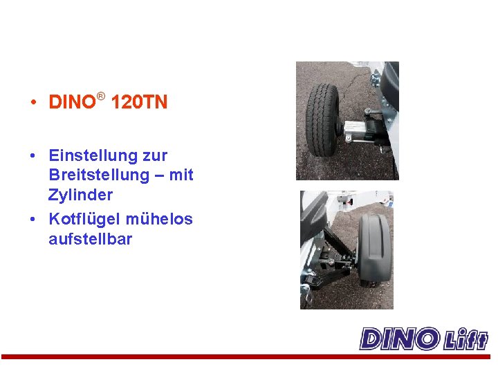  • DINO® 120 TN • Einstellung zur Breitstellung – mit Zylinder • Kotflügel