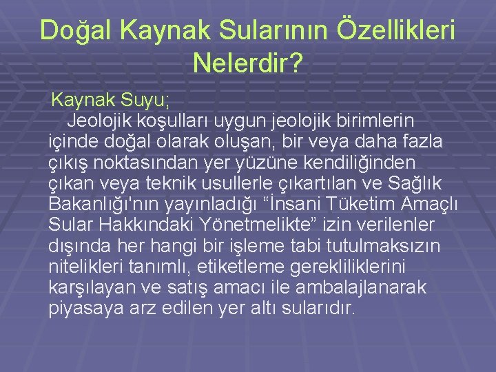 Doğal Kaynak Sularının Özellikleri Nelerdir? Kaynak Suyu; Jeolojik koşulları uygun jeolojik birimlerin içinde doğal