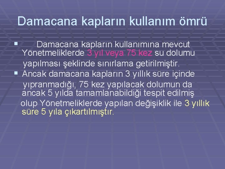 Damacana kapların kullanım ömrü § Damacana kapların kullanımına mevcut Yönetmeliklerde 3 yıl veya 75