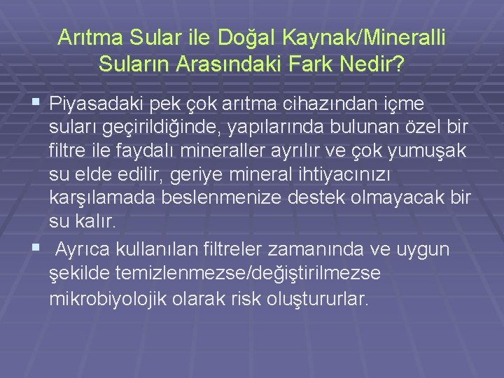 Arıtma Sular ile Doğal Kaynak/Mineralli Suların Arasındaki Fark Nedir? § Piyasadaki pek çok arıtma