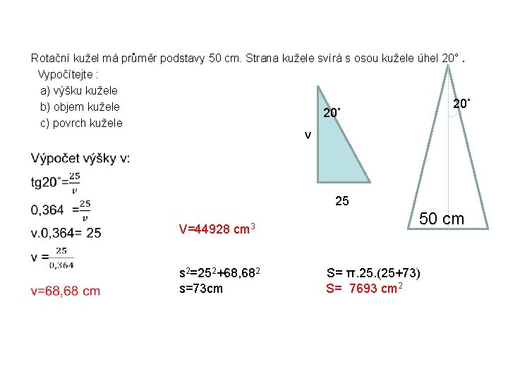 Rotační kužel má průměr podstavy 50 cm. Strana kužele svírá s osou kužele úhel Rotační kužel má průměr podstavy 50 cm. Strana kužele svírá s osou kužele úhel