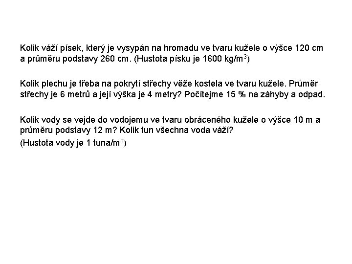 Kolik váží písek, který je vysypán na hromadu ve tvaru kužele o výšce 120 Kolik váží písek, který je vysypán na hromadu ve tvaru kužele o výšce 120