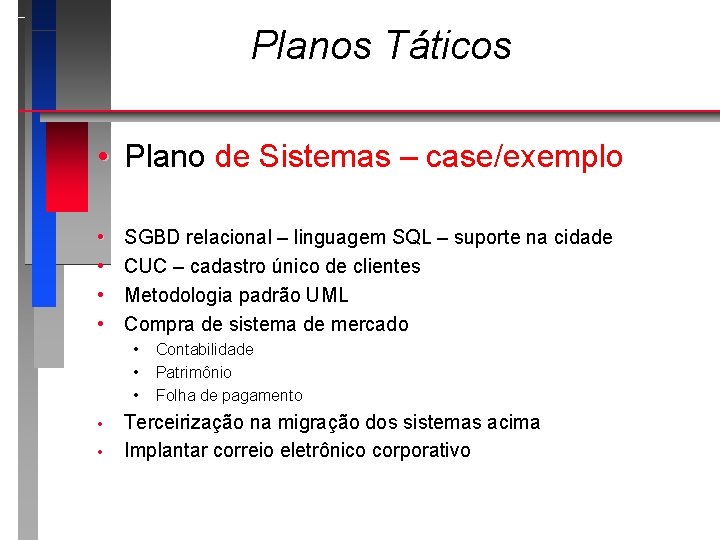 Planos Táticos • Plano de Sistemas – case/exemplo • • SGBD relacional – linguagem