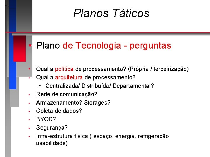 Planos Táticos • Plano de Tecnologia - perguntas • Qual a política de processamento?