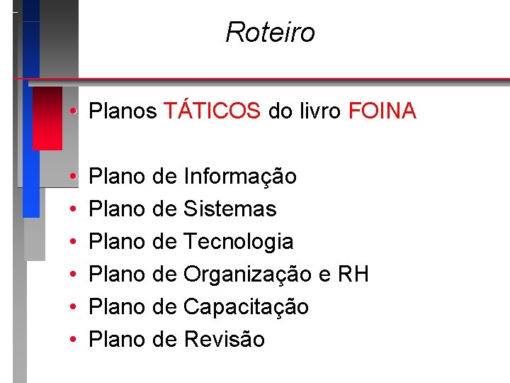 Roteiro • Planos TÁTICOS do livro FOINA • • • Plano de Informação Plano