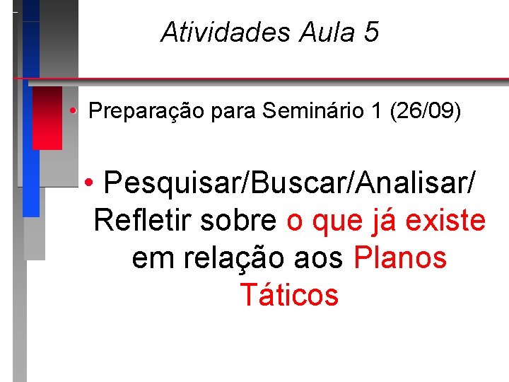 Atividades Aula 5 • Preparação para Seminário 1 (26/09) • Pesquisar/Buscar/Analisar/ Refletir sobre o