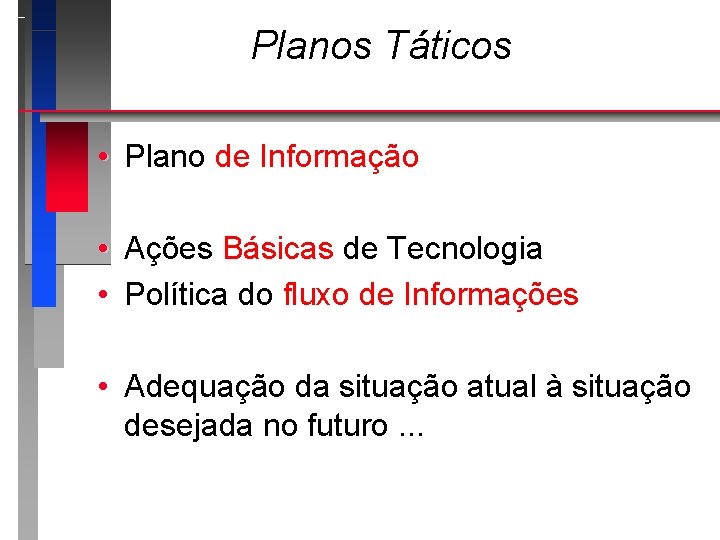 Planos Táticos • Plano de Informação • Ações Básicas de Tecnologia • Política do