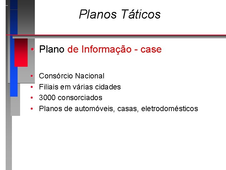 Planos Táticos • Plano de Informação - case • • Consórcio Nacional Filiais em