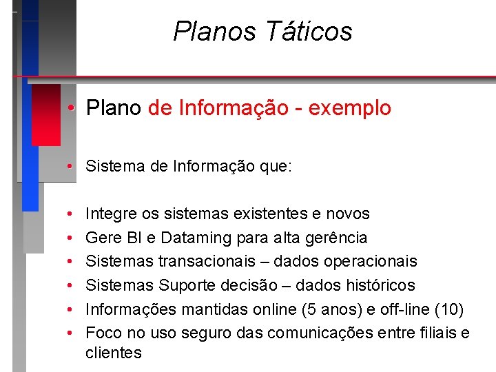 Planos Táticos • Plano de Informação - exemplo • Sistema de Informação que: •