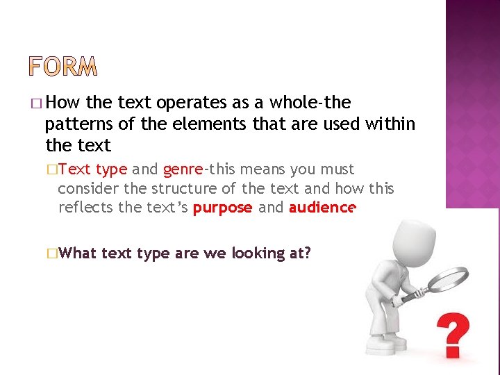 � How the text operates as a whole-the patterns of the elements that are
