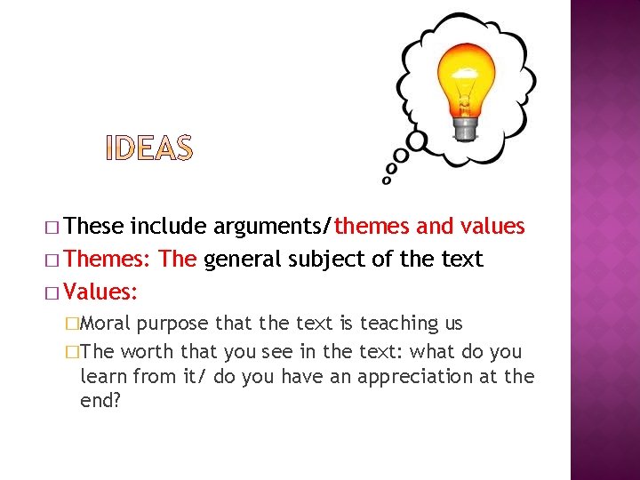 � These include arguments/themes and values � Themes: The general subject of the text