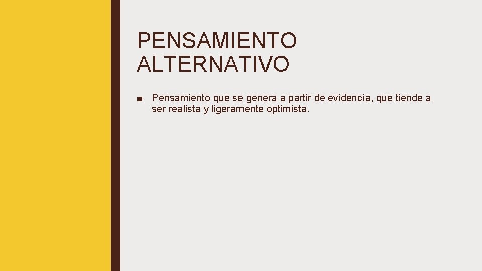 PENSAMIENTO ALTERNATIVO ■ Pensamiento que se genera a partir de evidencia, que tiende a