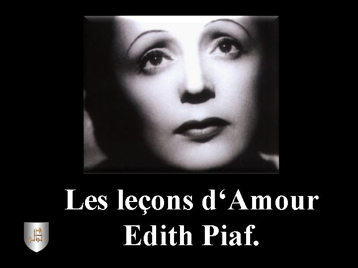 Les leçons d‘Amour Edith Piaf. 