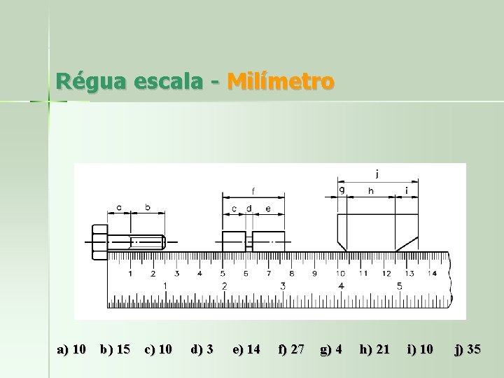 Régua escala - Milímetro a) 10 b) 15 c) 10 d) 3 e) 14