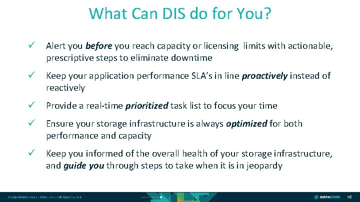 What Can DIS do for You? ü Alert you before you reach capacity or