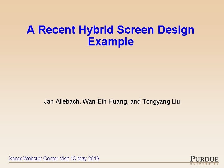 A Recent Hybrid Screen Design Example Jan Allebach, Wan-Eih Huang, and Tongyang Liu Xerox