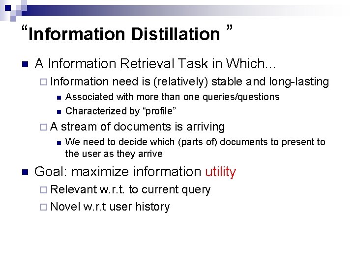 “Information Distillation ” n A Information Retrieval Task in Which… ¨ Information n n