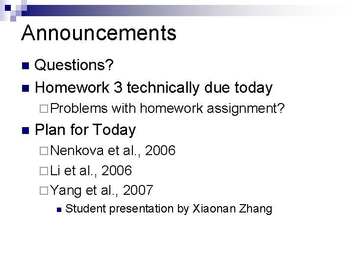 Announcements Questions? n Homework 3 technically due today n ¨ Problems n with homework