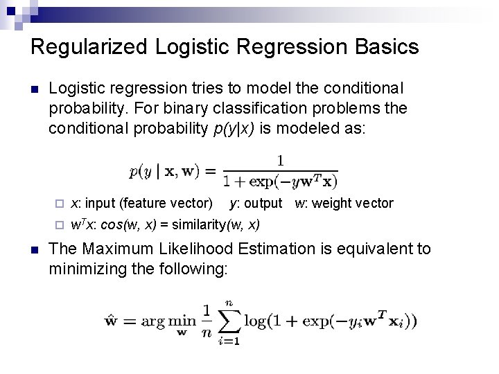 Regularized Logistic Regression Basics n n Logistic regression tries to model the conditional probability.