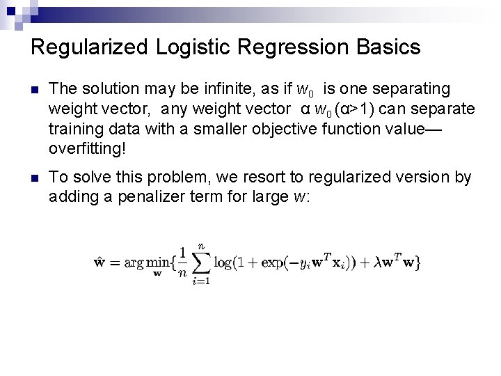 Regularized Logistic Regression Basics n The solution may be infinite, as if w 0