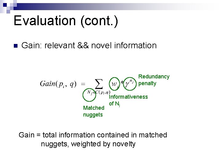 Evaluation (cont. ) n Gain: relevant && novel information Redundancy penalty Matched nuggets Informativeness