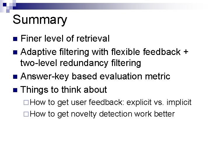 Summary Finer level of retrieval n Adaptive filtering with flexible feedback + two-level redundancy