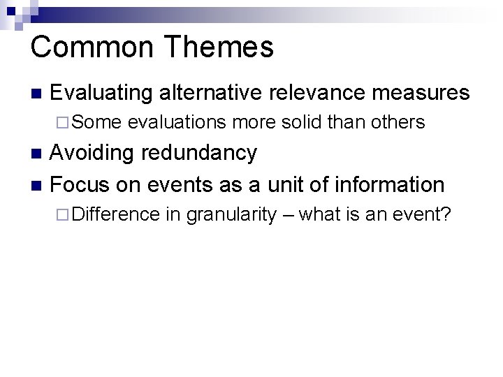 Common Themes n Evaluating alternative relevance measures ¨ Some evaluations more solid than others