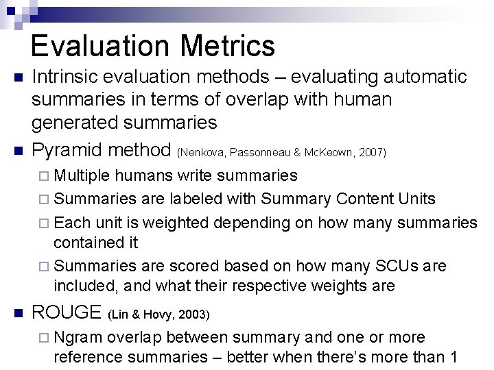 Evaluation Metrics n n Intrinsic evaluation methods – evaluating automatic summaries in terms of