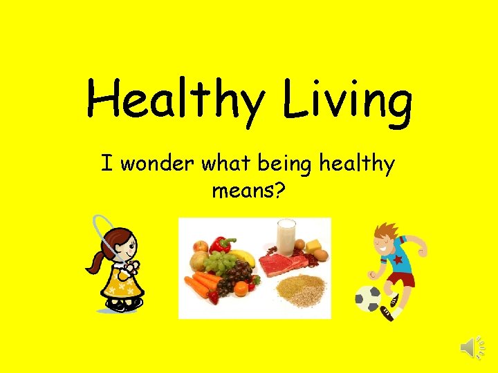 Healthy Living I wonder what being healthy means? 